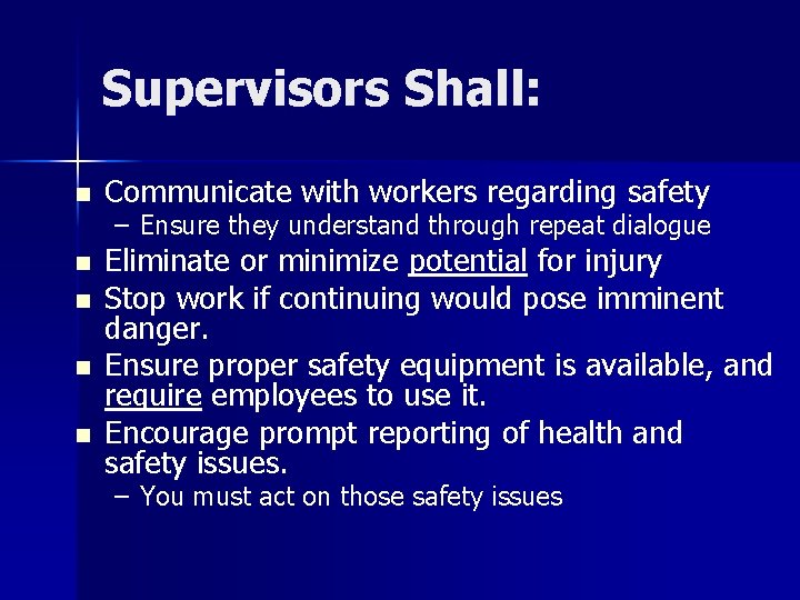 Supervisors Shall: n Communicate with workers regarding safety n Eliminate or minimize potential for