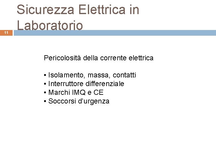 11 Sicurezza Elettrica in Laboratorio Pericolosità della corrente elettrica • Isolamento, massa, contatti •