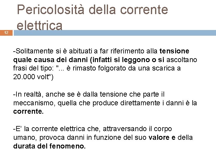 12 Pericolosità della corrente elettrica -Solitamente si è abituati a far riferimento alla tensione