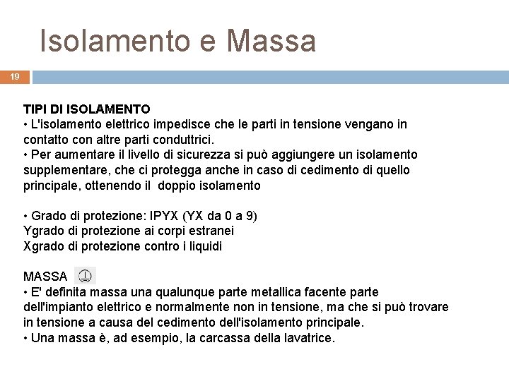 Isolamento e Massa 19 TIPI DI ISOLAMENTO • L'isolamento elettrico impedisce che le parti