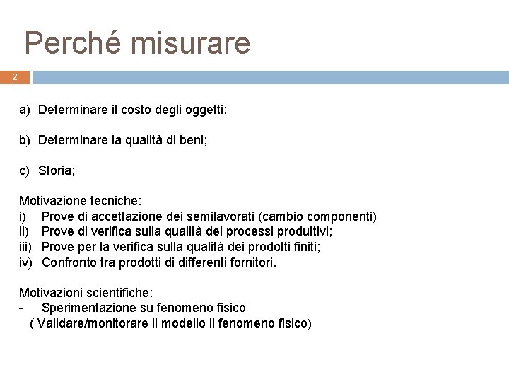 Perché misurare 2 a) Determinare il costo degli oggetti; b) Determinare la qualità di