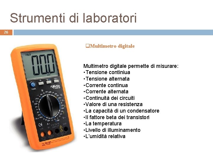 Strumenti di laboratori 26 q. Multimetro digitale permette di misurare: • Tensione continiua •