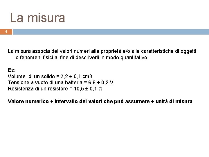 La misura 4 La misura associa dei valori numeri alle proprietà e/o alle caratteristiche