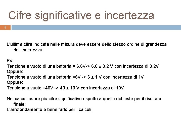 Cifre significative e incertezza 5 L’ultima cifra indicata nelle misura deve essere dello stesso