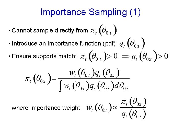 Importance Sampling (1) • Cannot sample directly from . • Introduce an importance function