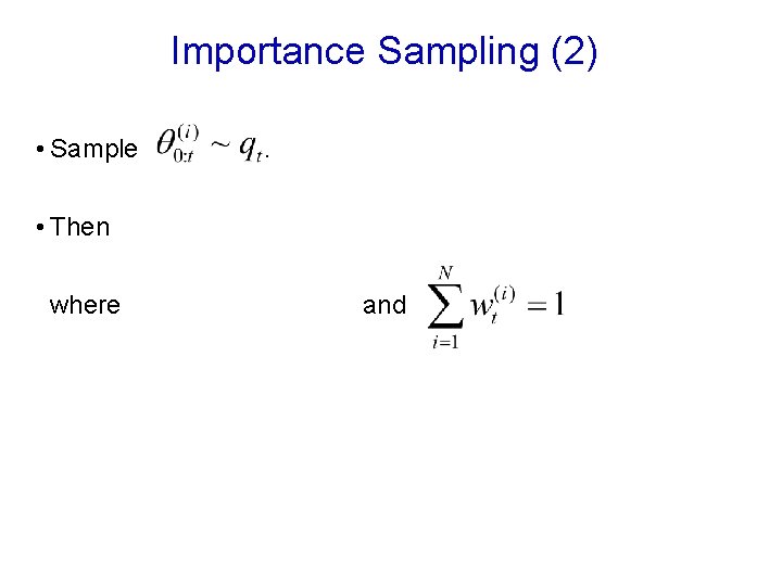 Importance Sampling (2) • Sample . • Then where and 