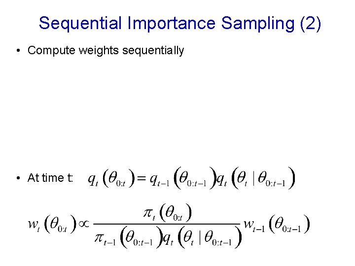 Sequential Importance Sampling (2) • Compute weights sequentially • At time t: 