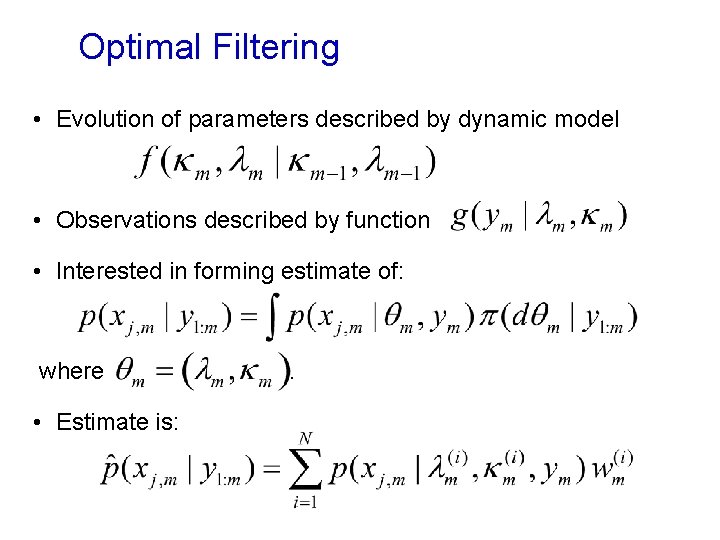 Optimal Filtering • Evolution of parameters described by dynamic model • Observations described by
