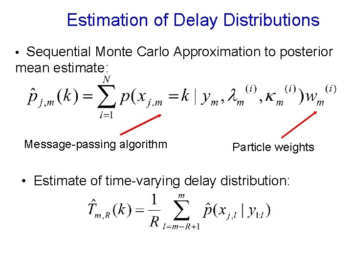 Estimation of Delay Distributions • Sequential Monte Carlo Approximation to posterior mean estimate: Message-passing