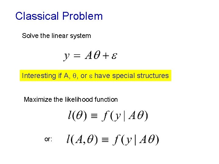 Classical Problem Solve the linear system Interesting if A, , or have special structures