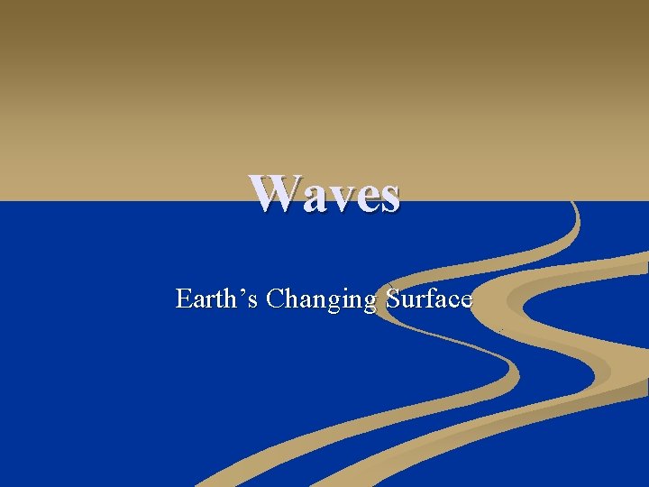 Waves Earth’s Changing Surface 