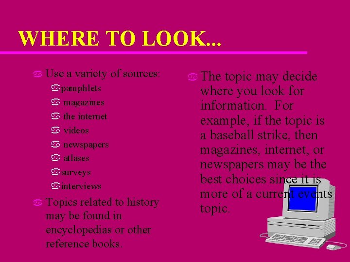 WHERE TO LOOK. . . a Use a variety of sources: apamphlets a magazines