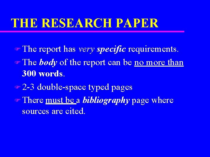 THE RESEARCH PAPER F The report has very specific requirements. F The body of