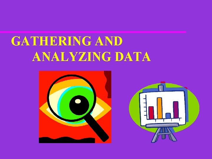 GATHERING AND ANALYZING DATA 