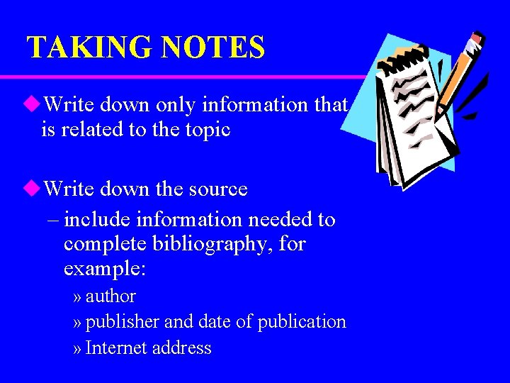 TAKING NOTES u. Write down only information that is related to the topic u.