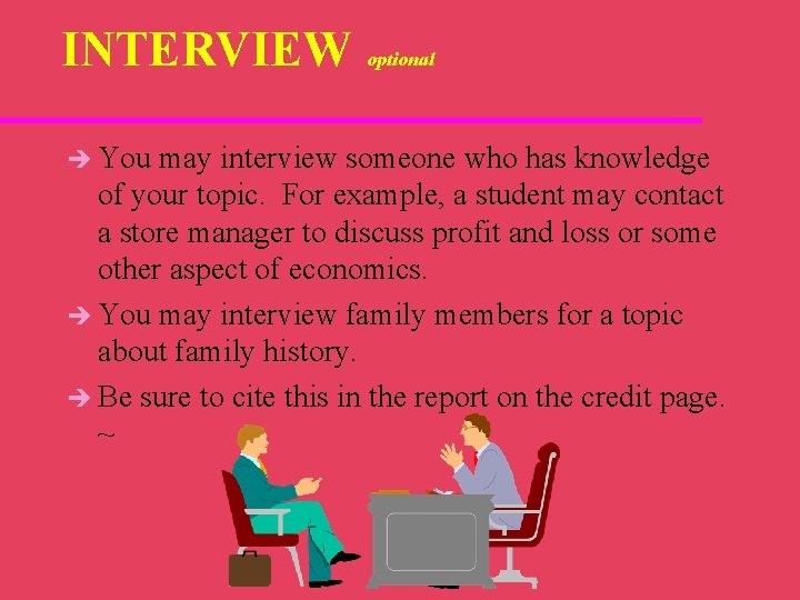 INTERVIEW è You optional may interview someone who has knowledge of your topic. For