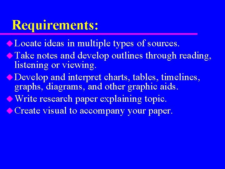 Requirements: u Locate ideas in multiple types of sources. u Take notes and develop