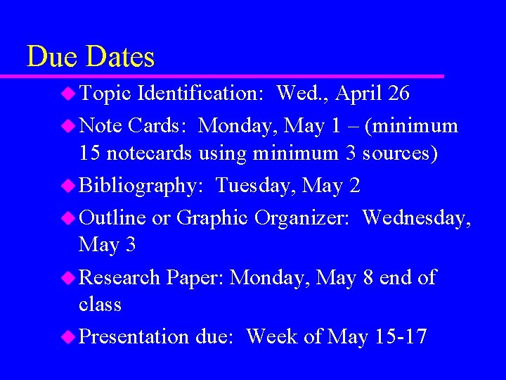 Due Dates u Topic Identification: Wed. , April 26 u Note Cards: Monday, May