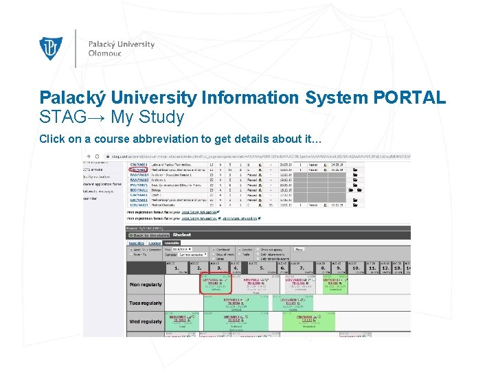 Palacký University Information System PORTAL STAG→ My Study Click on a course abbreviation to