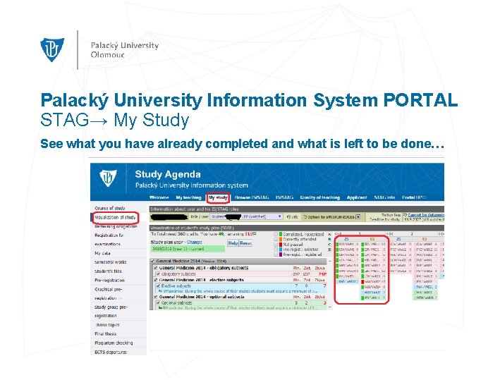 Palacký University Information System PORTAL STAG→ My Study See what you have already completed