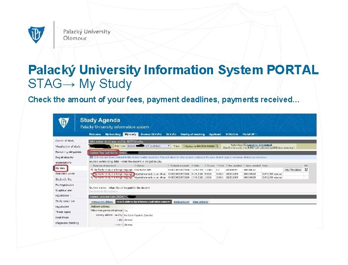 Palacký University Information System PORTAL STAG→ My Study Check the amount of your fees,