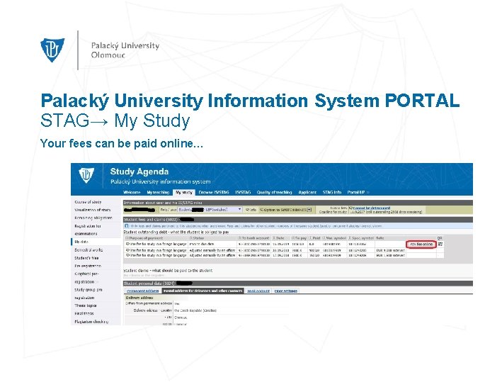 Palacký University Information System PORTAL STAG→ My Study Your fees can be paid online…
