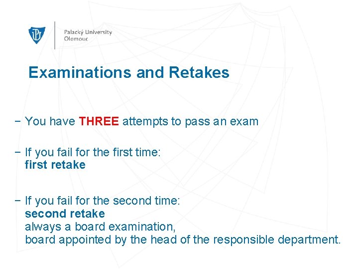 Examinations and Retakes − You have THREE attempts to pass an exam − If