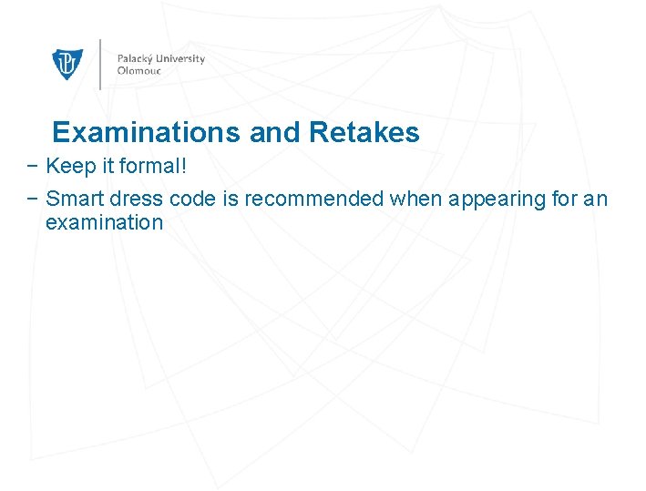 Examinations and Retakes − Keep it formal! − Smart dress code is recommended when