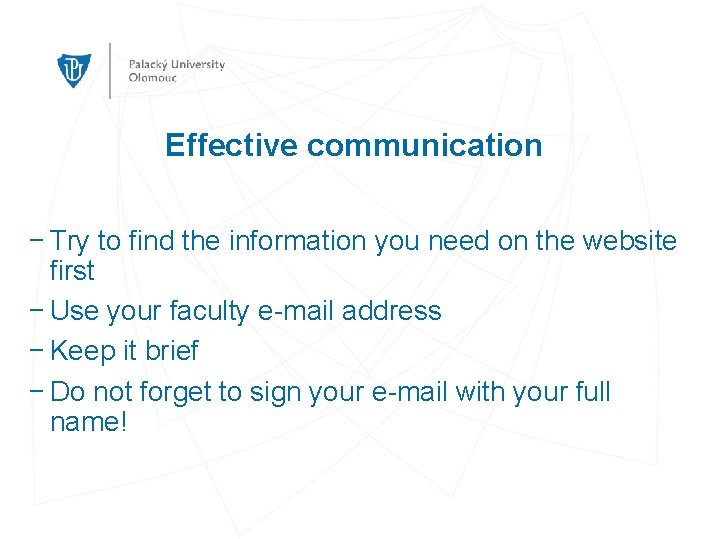 Effective communication − Try to find the information you need on the website first