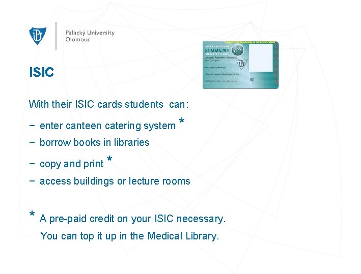 ISIC With their ISIC cards students can: − enter canteen catering system * −