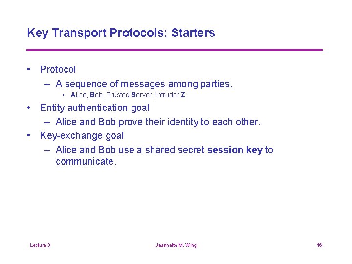 Key Transport Protocols: Starters • Protocol – A sequence of messages among parties. •