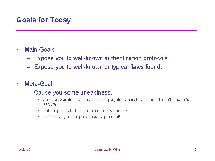 Goals for Today • Main Goals – Expose you to well-known authentication protocols. –