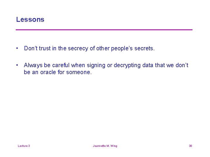 Lessons • Don’t trust in the secrecy of other people’s secrets. • Always be