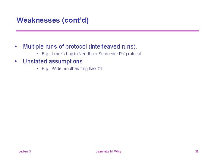 Weaknesses (cont’d) • Multiple runs of protocol (interleaved runs). • E. g. , Lowe’s