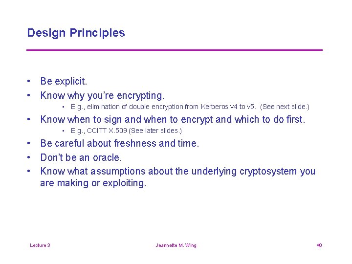 Design Principles • Be explicit. • Know why you’re encrypting. • E. g. ,