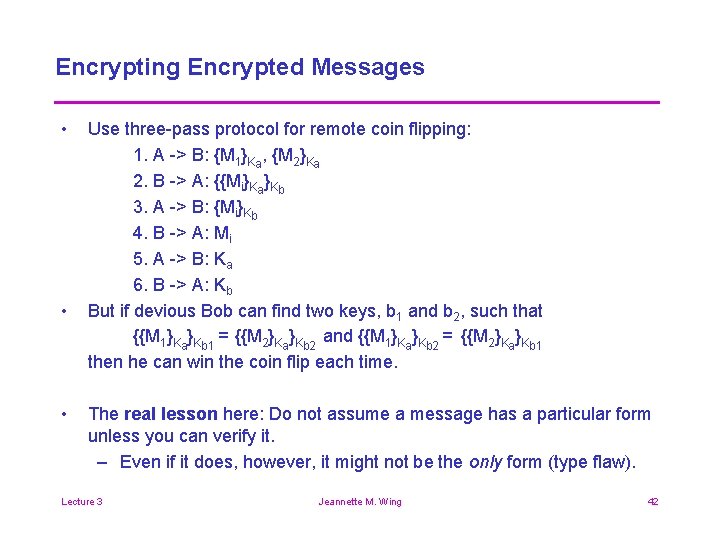 Encrypting Encrypted Messages • • • Use three-pass protocol for remote coin flipping: 1.