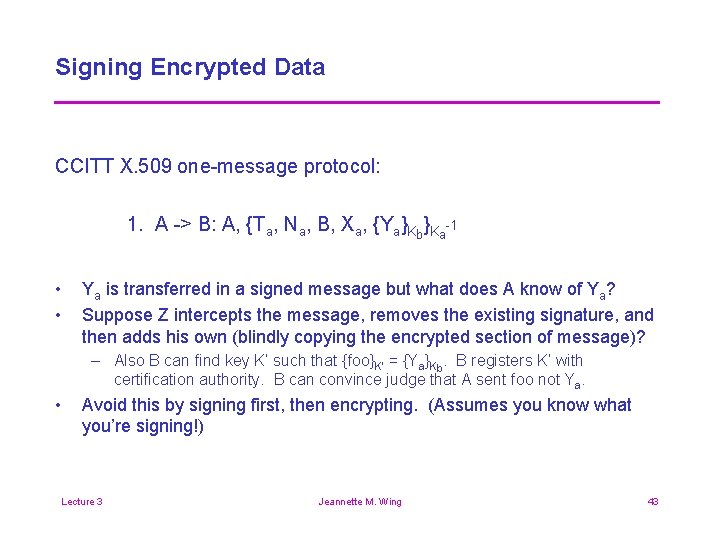 Signing Encrypted Data CCITT X. 509 one-message protocol: 1. A -> B: A, {Ta,