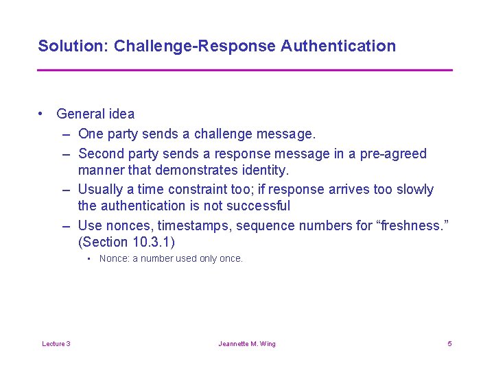 Solution: Challenge-Response Authentication • General idea – One party sends a challenge message. –