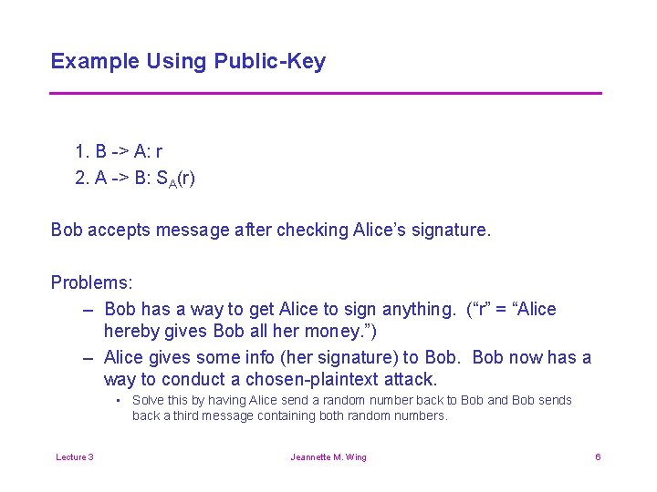 Example Using Public-Key 1. B -> A: r 2. A -> B: SA(r) Bob