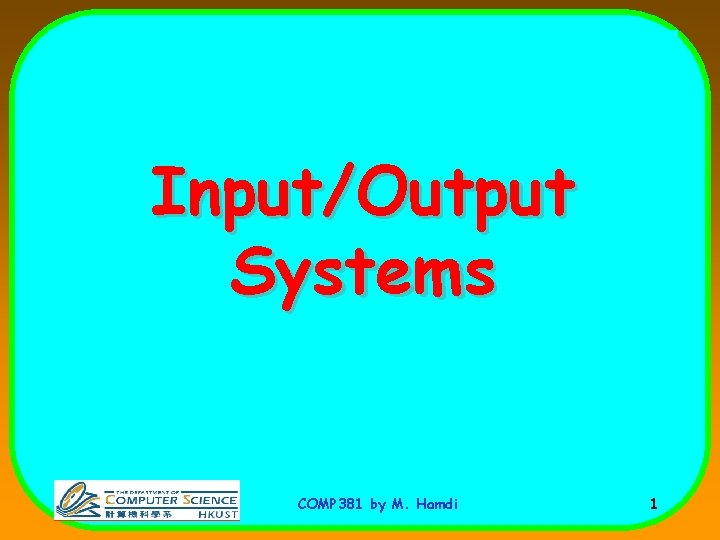 Input/Output Systems COMP 381 by M. Hamdi 1 