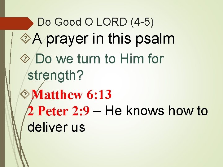 Do Good O LORD (4 -5) A prayer in this psalm Do we turn