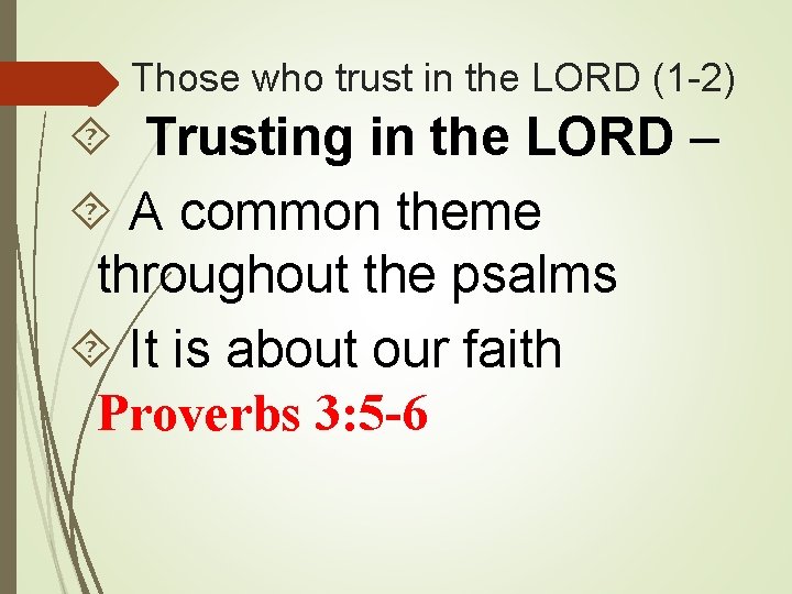 Those who trust in the LORD (1 -2) Trusting in the LORD – A