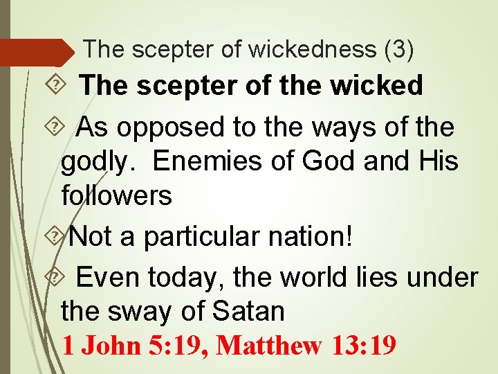 The scepter of wickedness (3) The scepter of the wicked As opposed to the