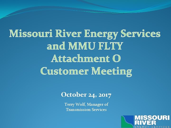 Missouri River Energy Services and MMU FLTY Attachment O Customer Meeting October 24, 2017