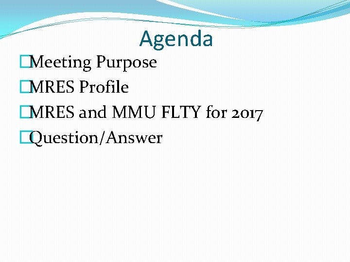 Agenda �Meeting Purpose �MRES Profile �MRES and MMU FLTY for 2017 �Question/Answer 