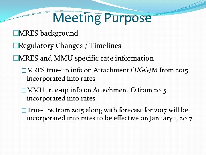 Meeting Purpose �MRES background �Regulatory Changes / Timelines �MRES and MMU specific rate information