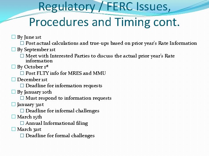 Regulatory / FERC Issues, Procedures and Timing cont. � By June 1 st �