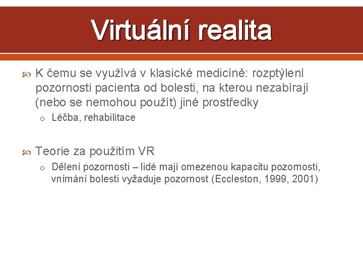 Virtuální realita K čemu se využívá v klasické medicíně: rozptýlení pozornosti pacienta od bolesti,