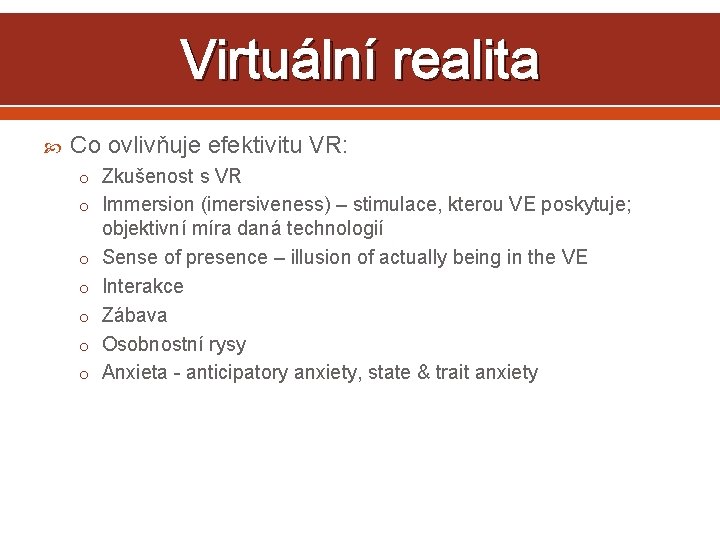 Virtuální realita Co ovlivňuje efektivitu VR: o Zkušenost s VR o Immersion (imersiveness) –