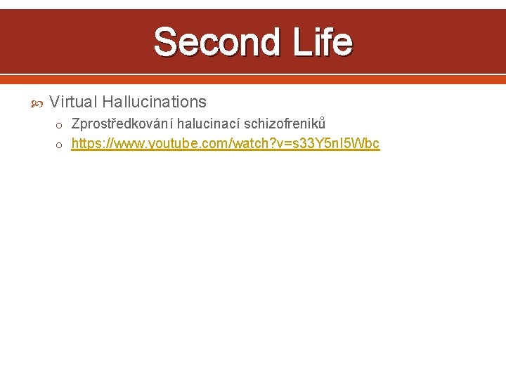 Second Life Virtual Hallucinations o Zprostředkování halucinací schizofreniků o https: //www. youtube. com/watch? v=s